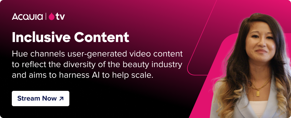 black to pink gradient with the Acquia TV logo and text that reads “Inclusive Content - Hue channels user-generated video content to reflect the diversity of the beauty industry and aims to harness AI to help scale. ” and a button that reads “Stream Now” and pink parallelograms with the headshot of a woman.