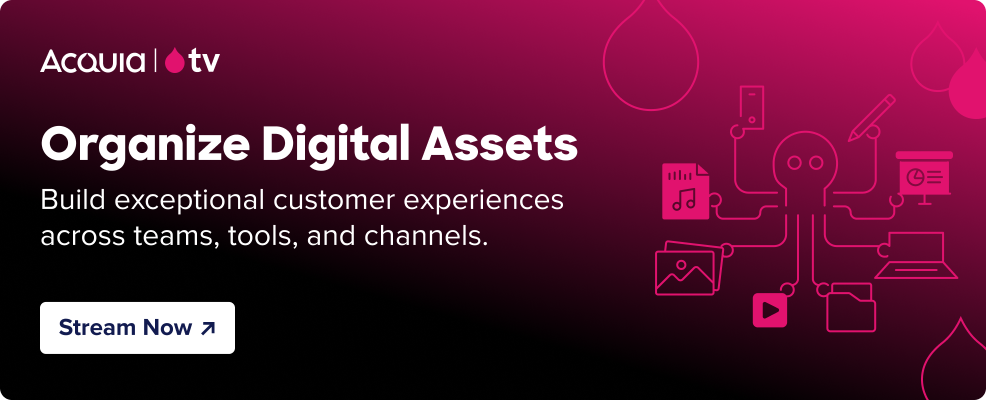 black to pink gradient with the Acquia TV logo and tex that reads “Organize Digital Assets - Build exceptional customer experiences across teams, tools, and channels.” and a button that reads “Stream Now” and pink line art of an octopus holding various digital asset types.