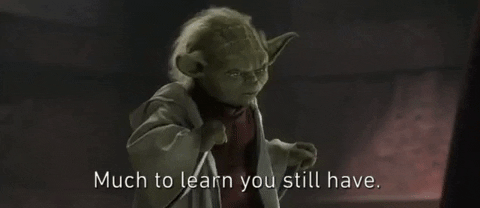 yoda gif saying "much to learn you still have"