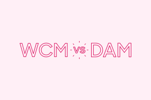 WCM vs. DAM