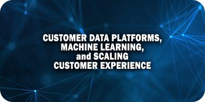 An external website photo for The Link Between Customer Data Platforms, Machine Learning, and Scaling Customer Experiences