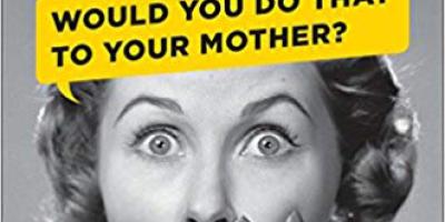 Make Mum Proud: Set The Standard for How to Treat Your Customers