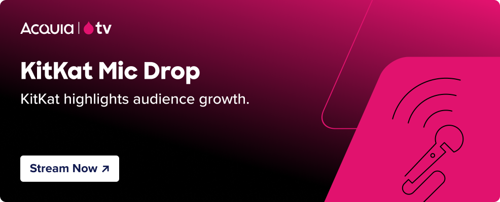 black to pink gradient with the Acquia TV logo and text that reads KitKat Mic Drop - KitKat highlights audience growth. . and a button that reads “Stream Now” and pink parallelograms with the a microphone illustration.