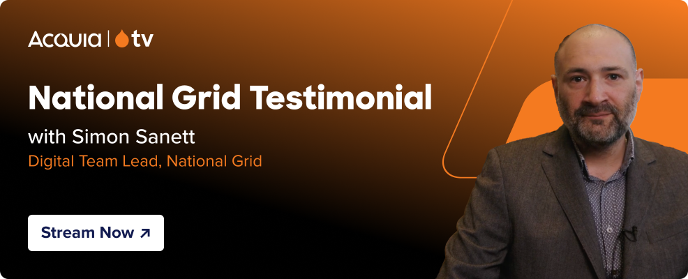 black to orange gradient with the Acquia TV logo and text that reads National Grid Testimonial - with Simon Sanett, Digital Team Lead, National Grid. and a button that reads “Stream Now” and orange parallelograms with the headshot of a man.