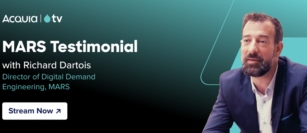 black to teal gradient with the Acquia TV logo and text that reads MARS Testimonial - with Richard Dartois, director of Digital Demand Engineering, MARS. and a button that reads “Stream Now” and teal parallelograms with the headshot of a man.